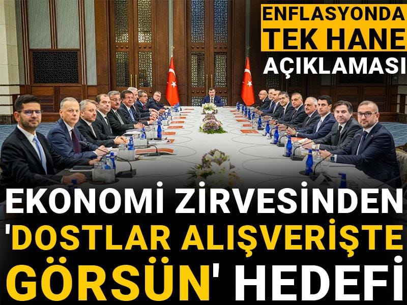 ekonomi zirvesinden dostlar alisveriste gorsun hedefi enflasyonda tek hane aciklamasi LIHZkxPG